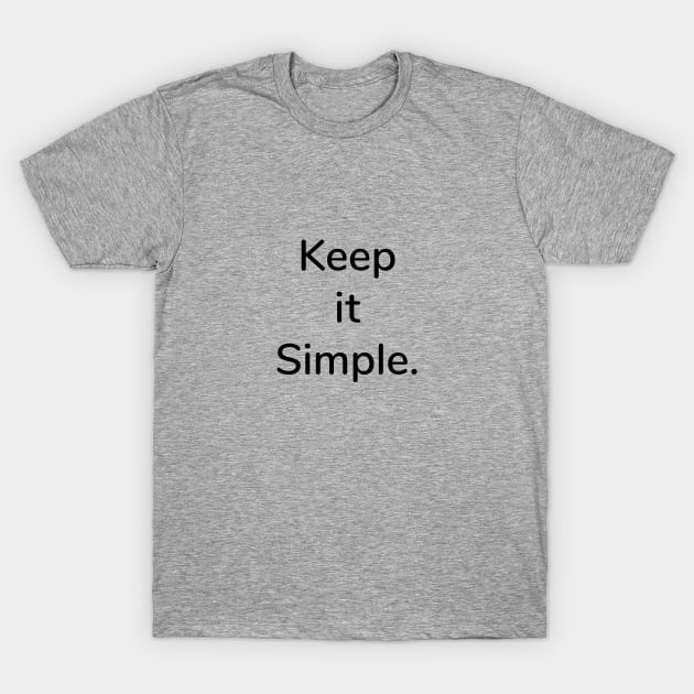 Keep it simple T-Shirt by dblaiya